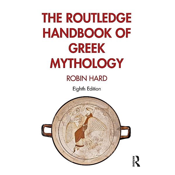 The Routledge Handbook of Greek Mythology, Robin Hard