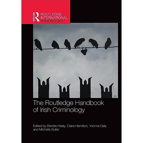 The Routledge Handbook of Irish Criminology / Routledge International Handbooks
