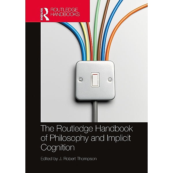 The Routledge Handbook of Philosophy and Implicit Cognition