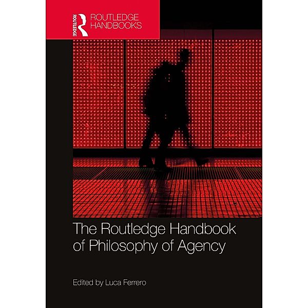The Routledge Handbook of Philosophy of Agency