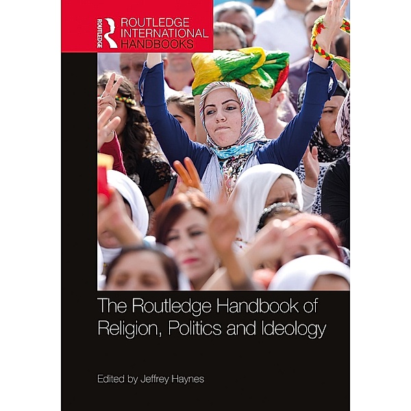 The Routledge Handbook of Religion, Politics and Ideology