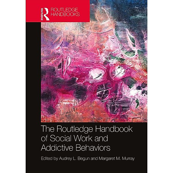 The Routledge Handbook of Social Work and Addictive Behaviors