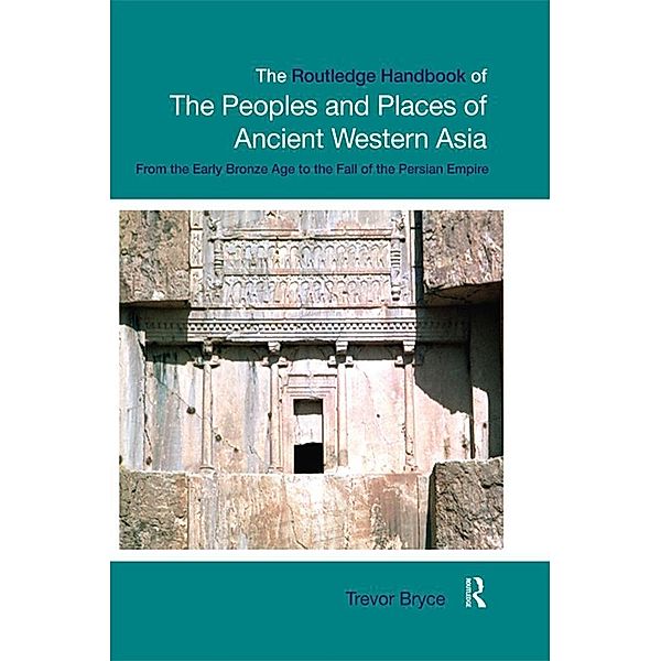 The Routledge Handbook of the Peoples and Places of Ancient Western Asia, Trevor Bryce