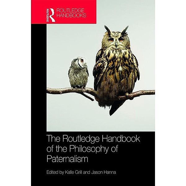 The Routledge Handbook of the Philosophy of Paternalism