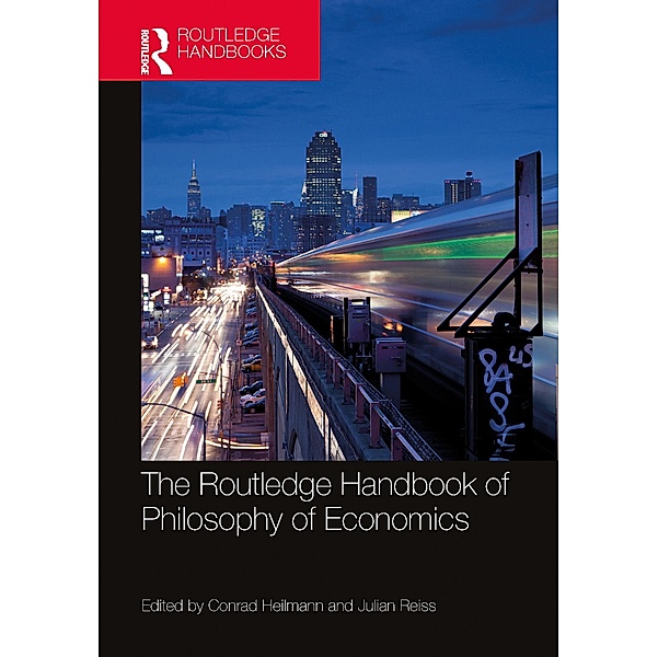 The Routledge Handbook of the Philosophy of Economics, Conrad Heilmann, Julian Reiss