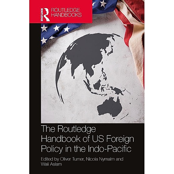 The Routledge Handbook of US Foreign Policy in the Indo-Pacific