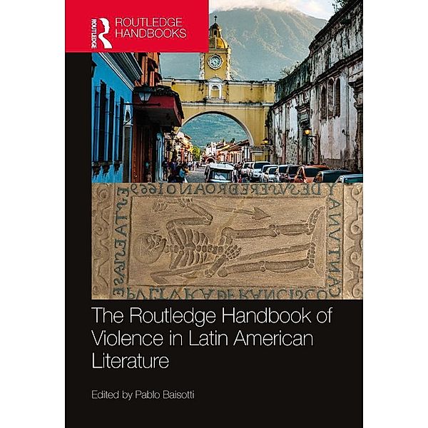 The Routledge Handbook of Violence in Latin American Literature