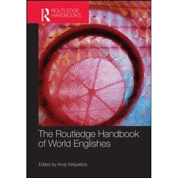 The Routledge Handbook of World Englishes, Andy Kirkpatrick