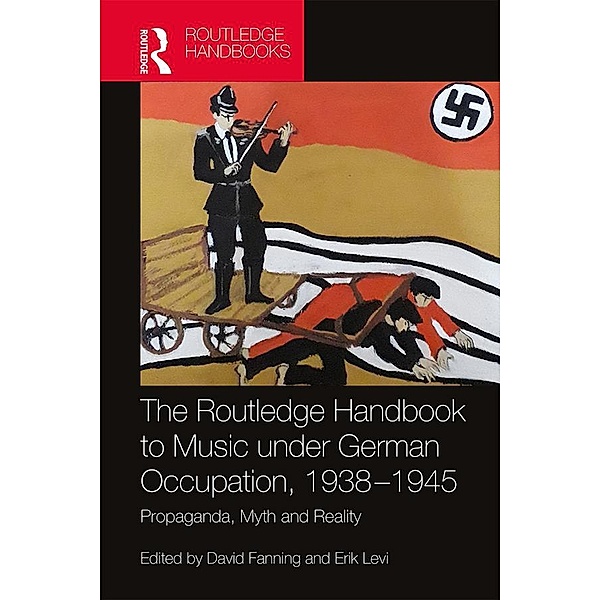 The Routledge Handbook to Music under German Occupation, 1938-1945