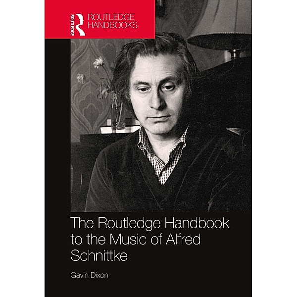 The Routledge Handbook to the Music of Alfred Schnittke, Gavin Dixon