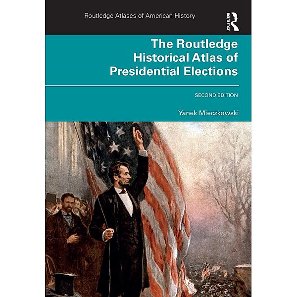 The Routledge Historical Atlas of Presidential Elections, Yanek Mieczkowski
