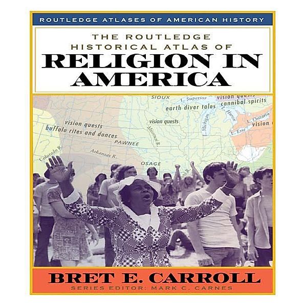 The Routledge Historical Atlas of Religion in America, Bret Carroll