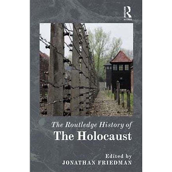 The Routledge History of the Holocaust, Jonathan C. Friedman