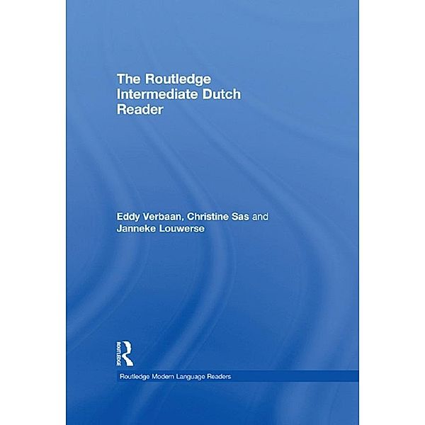 The Routledge Intermediate Dutch Reader, Eddy Verbaan, Christine Sas, Janneke Louwerse