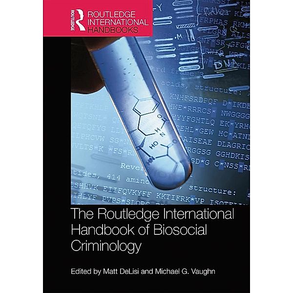 The Routledge International Handbook of Biosocial Criminology / Routledge International Handbooks