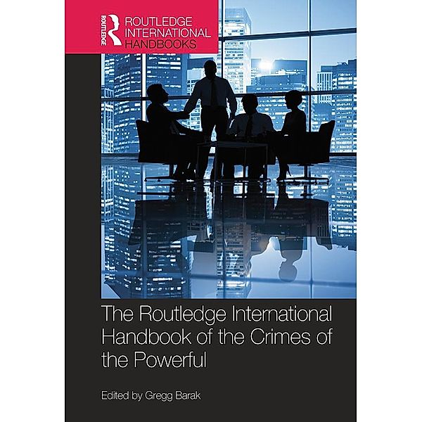 The Routledge International Handbook of the Crimes of the Powerful / Routledge International Handbooks