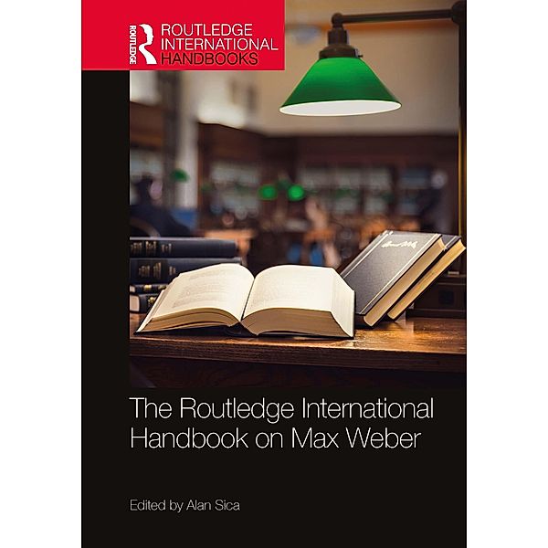 The Routledge International Handbook on Max Weber