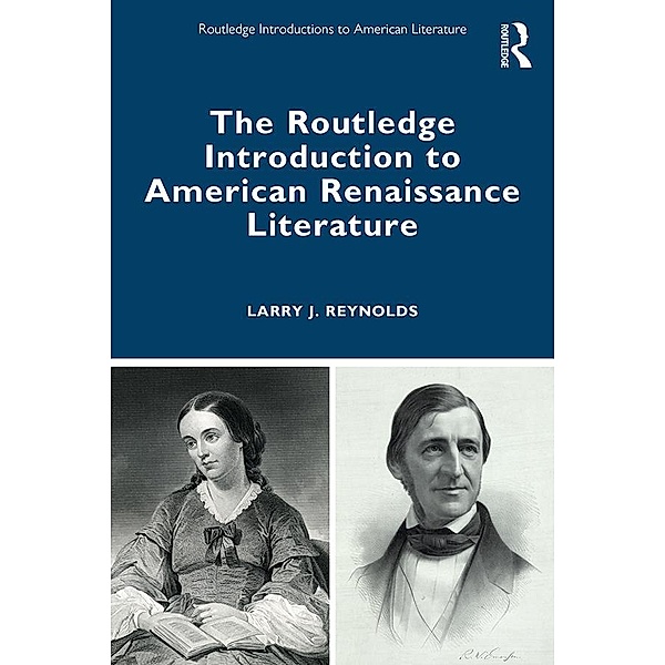The Routledge Introduction to American Renaissance Literature, Larry J. Reynolds