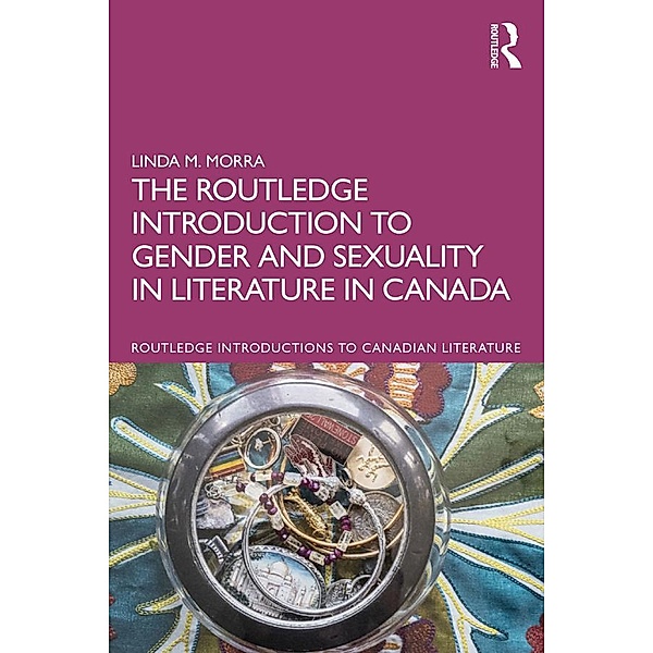 The Routledge Introduction to Gender and Sexuality in Literature in Canada, Linda M. Morra