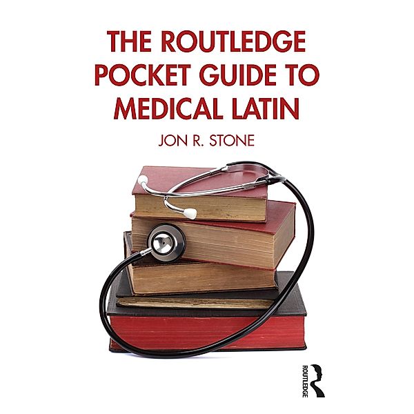 The Routledge Pocket Guide to Medical Latin, Jon R. Stone