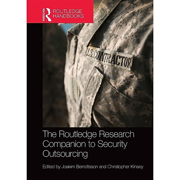 The Routledge Research Companion to Security Outsourcing, Joakim Berndtsson, Christopher Kinsey