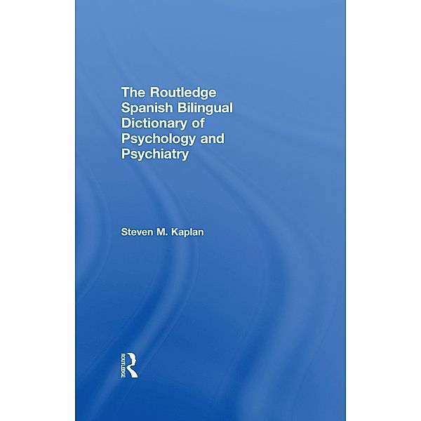 The Routledge Spanish Bilingual Dictionary of Psychology and Psychiatry, Steven Kaplan