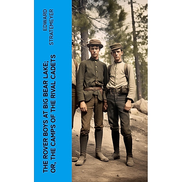 The Rover Boys at Big Bear Lake; or, The Camps of the Rival Cadets, Edward Stratemeyer