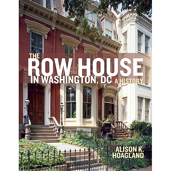 The Row House in Washington, DC, Alison K. Hoagland