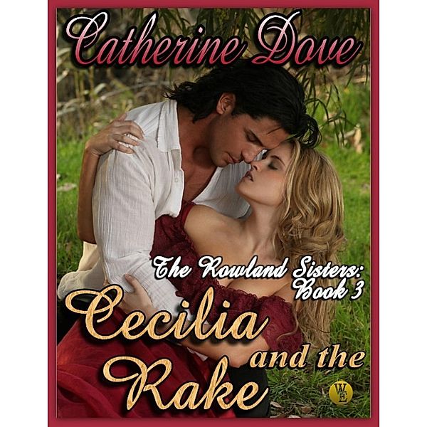 The Rowland Sisters Trilogy: The Rowland Sisters Trilogy Book 3: Cecilia and the Rake, Catherine Dove