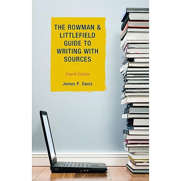 The Rowman & Littlefield Guide to Writing with Sources, James P. Davis