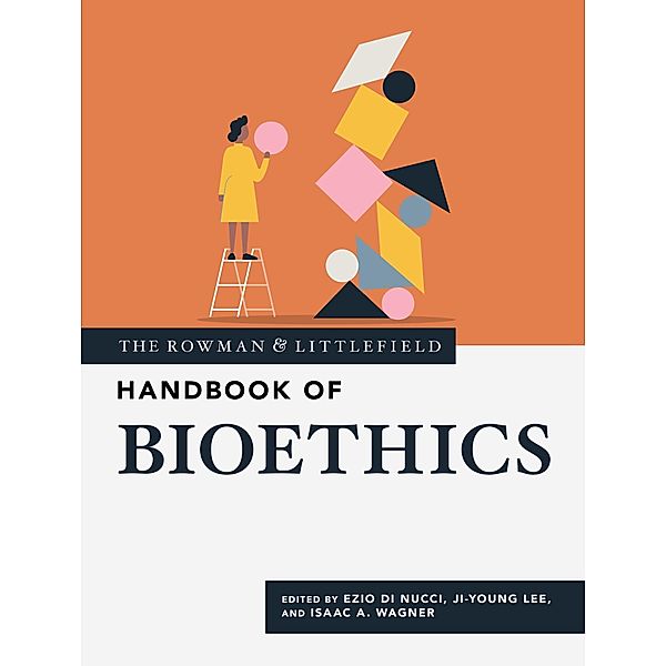 The Rowman & Littlefield Handbook of Bioethics / The Rowman & Littlefield Handbook Series