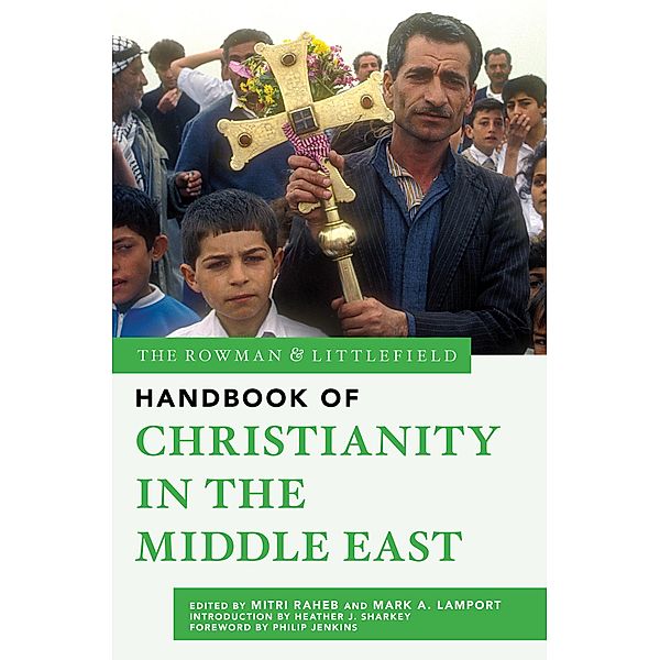 The Rowman & Littlefield Handbook of Christianity in the Middle East / The Rowman & Littlefield Handbook Series