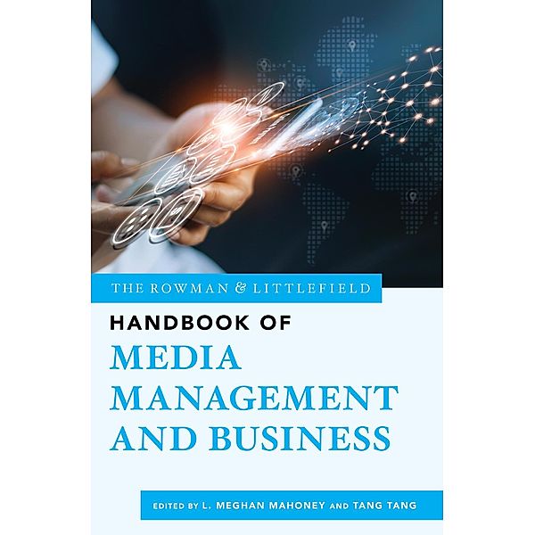 The Rowman & Littlefield Handbook of Media Management and Business / The Rowman & Littlefield Handbook Series Bd.2