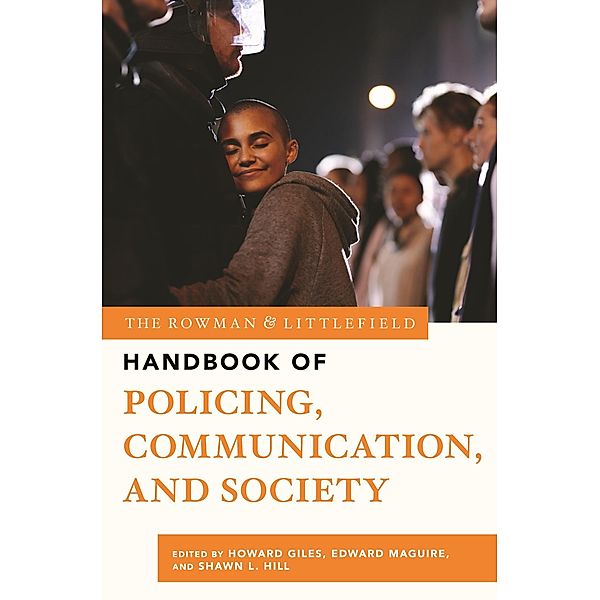 The Rowman & Littlefield Handbook of Policing, Communication, and Society / The Rowman & Littlefield Handbook Series