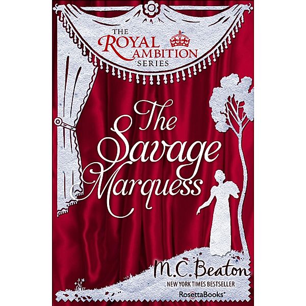 The Royal Ambition Series: 2 The Savage Marquess, M. C. Beaton