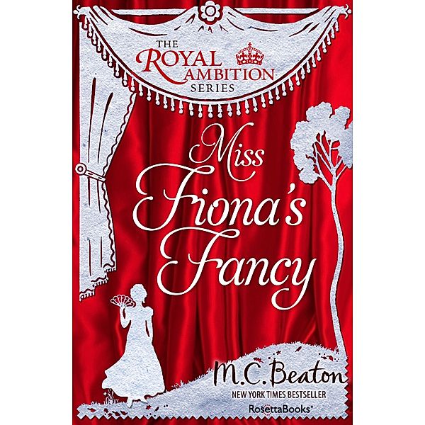 The Royal Ambition Series: 3 Miss Fiona's Fancy, M. C. Beaton