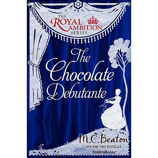 The Royal Ambition Series: 5 The Chocolate Debutante, M. C. Beaton