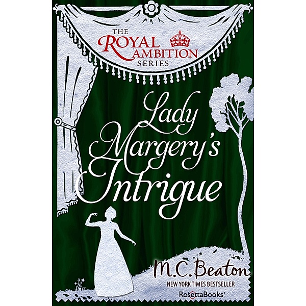 The Royal Ambition Series: 6 Lady Margery's Intrigue, M. C. Beaton