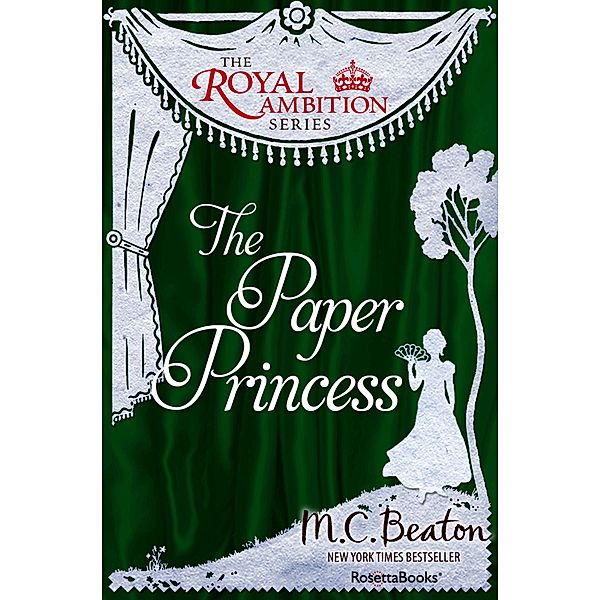 The Royal Ambition Series: 7 The Paper Princess, M. C. Beaton