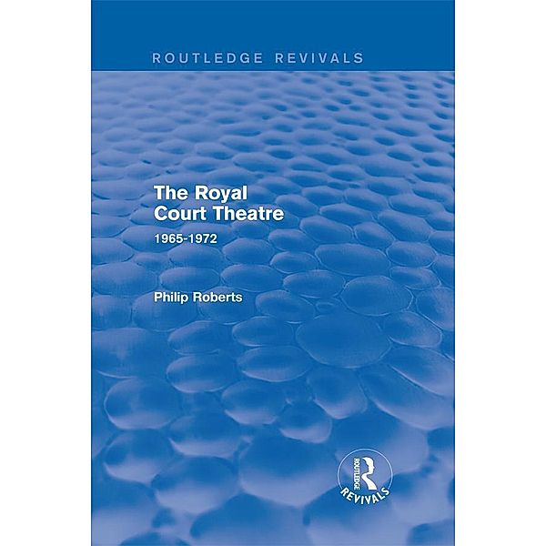 The Royal Court Theatre (Routledge Revivals) / Routledge Revivals, Philip Roberts