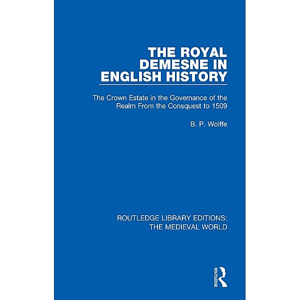 The Royal Demesne in English History, B. P. Wolffe