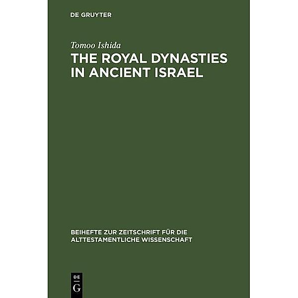 The Royal Dynasties in Ancient Israel / Beihefte zur Zeitschrift für die alttestamentliche Wissenschaft Bd.142, Tomoo Ishida