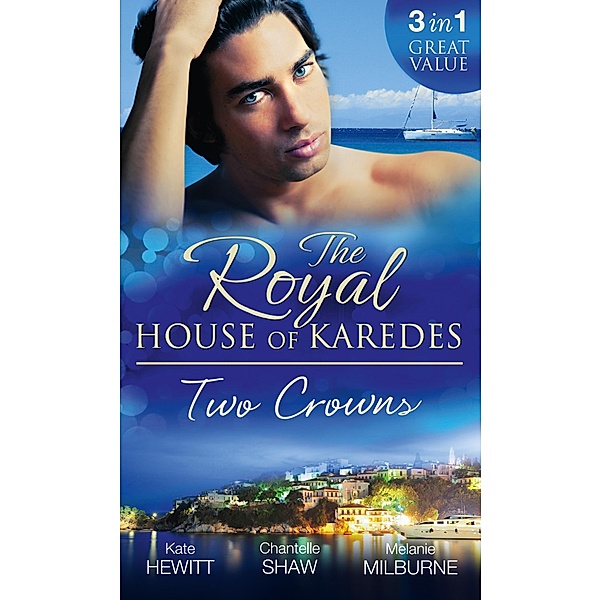 The Royal House of Karedes: Two Crowns: The Sheikh's Forbidden Virgin / The Greek Billionaire's Innocent Princess / The Future King's Love-Child / Mills & Boon, Kate Hewitt, Chantelle Shaw, Melanie Milburne