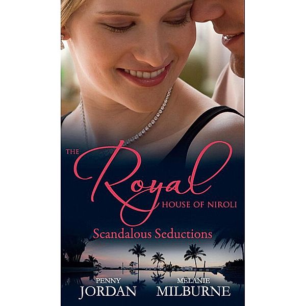 The Royal House of Niroli: Scandalous Seductions, Penny Jordan, Melanie Milburne