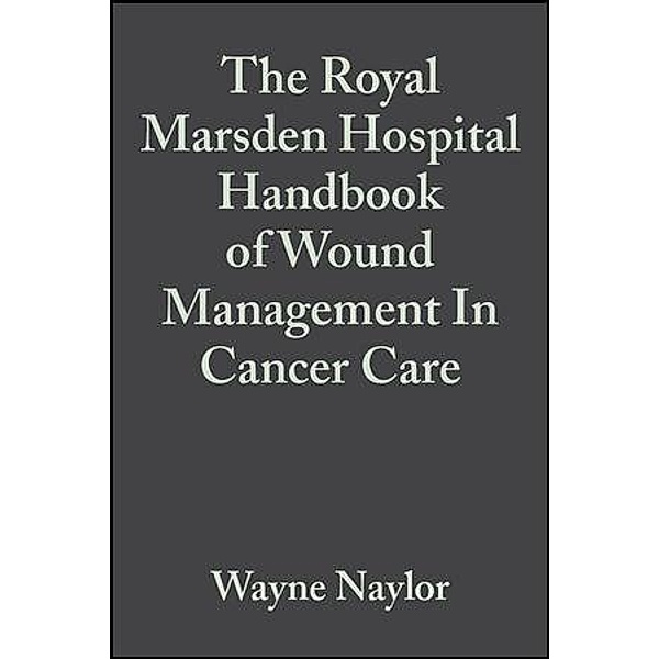 The Royal Marsden Hospital Handbook of Wound Management In Cancer Care, Wayne Naylor, Diane Laverty, Jane Mallett