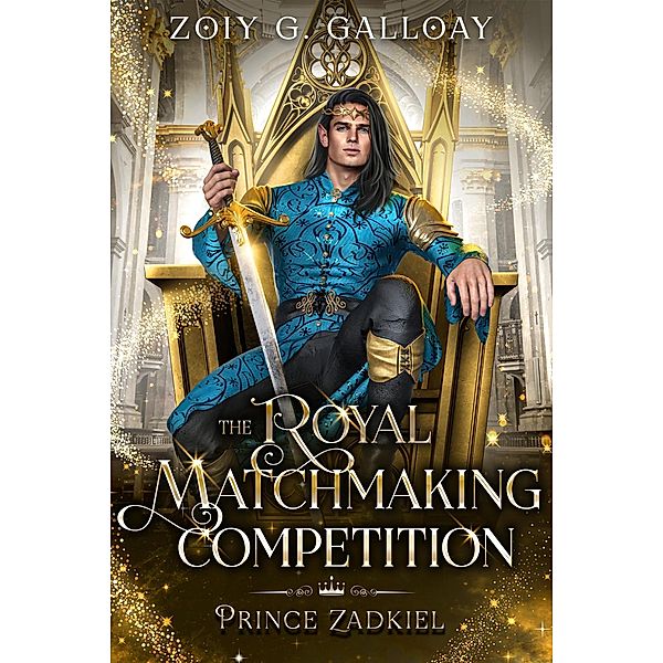 The Royal Matchmaking Competition: Prince Zadkiel (The Royal Matchmaking Competition Series, #2) / The Royal Matchmaking Competition Series, Zoiy Galloay