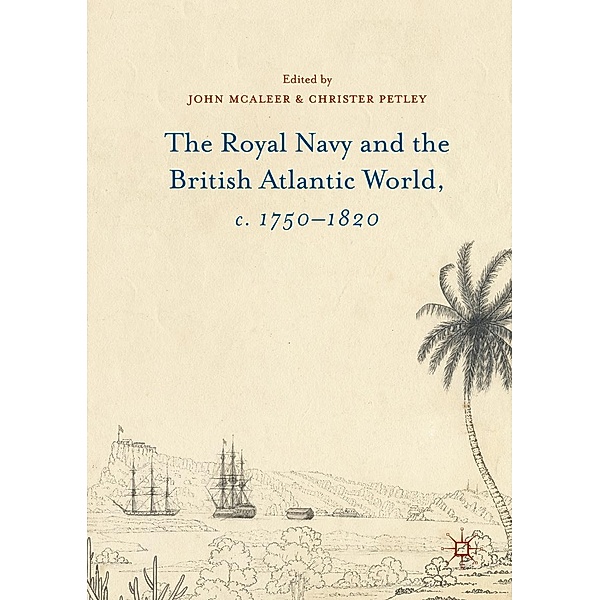 The Royal Navy and the British Atlantic World, c. 1750-1820, John McAleer