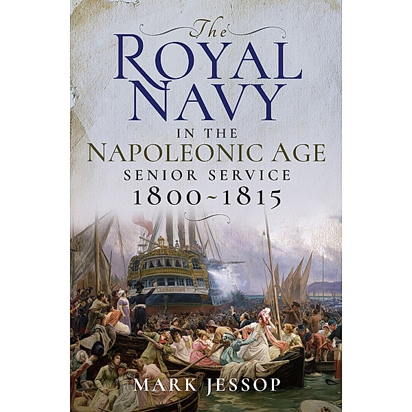 The Royal Navy in the Napoleonic Age, Mark Jessop
