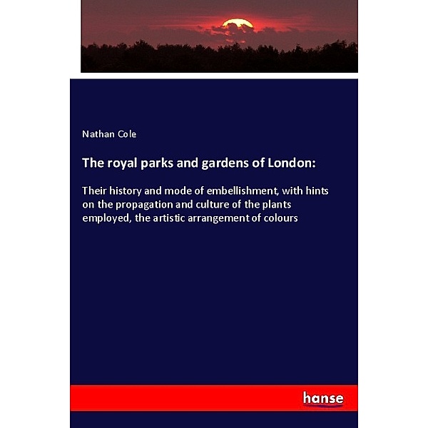 The royal parks and gardens of London:, Nathan Cole