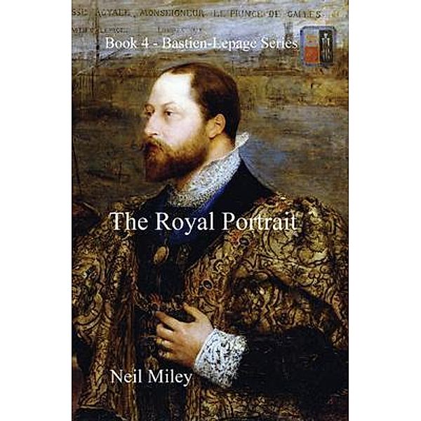 The Royal Portrait / Bastien-Lepage Series Bd.4, Neil Miley